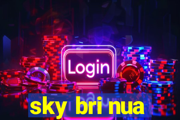 sky bri nua